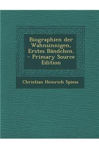 Biographien Der Wahnsinnigen, Erstes Bändchen.