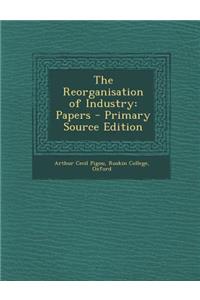 The Reorganisation of Industry: Papers