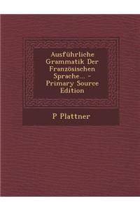 Ausfuhrliche Grammatik Der Franzosischen Sprache...