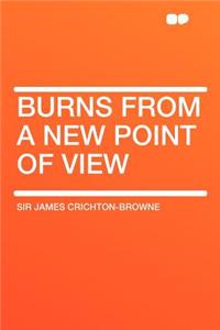 Burns from a New Point of View
