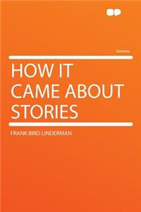 How It Came about Stories