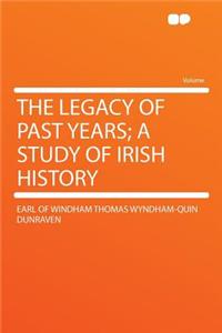 The Legacy of Past Years; A Study of Irish History