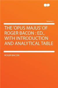 The 'Opus Majus' of Roger Bacon
