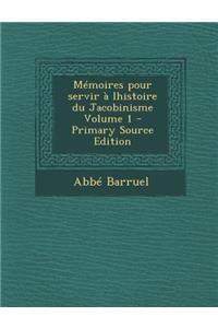Memoires Pour Servir a Lhistoire Du Jacobinisme Volume 1