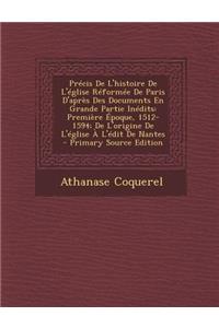 Precis de L'Histoire de L'Eglise Reformee de Paris D'Apres Des Documents En Grande Partie Inedits