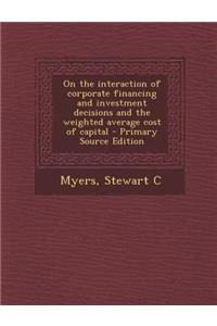 On the Interaction of Corporate Financing and Investment Decisions and the Weighted Average Cost of Capital