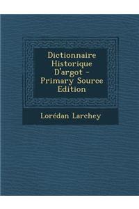Dictionnaire Historique D'Argot - Primary Source Edition