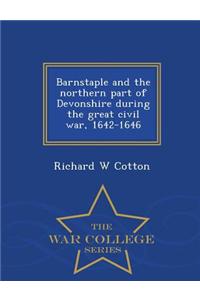 Barnstaple and the Northern Part of Devonshire During the Great Civil War, 1642-1646 - War College Series