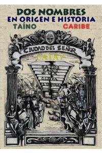 DOS Nombres En Origen E Historia: Taino Y Caribe. Teoria De Catay