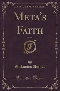 Meta's Faith, Vol. 3 of 3 (Classic Reprint)
