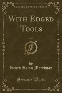 With Edged Tools, Vol. 1 (Classic Reprint)