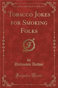 Tobacco Jokes for Smoking Folks (Classic Reprint)