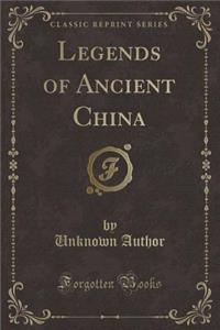 Legends of Ancient China (Classic Reprint)