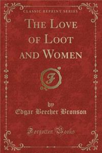 The Love of Loot and Women (Classic Reprint)
