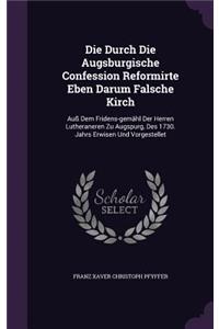 Die Durch Die Augsburgische Confession Reformirte Eben Darum Falsche Kirch