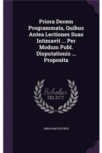 Priora Decem Programmata, Quibus Antea Lectiones Suas Intimavit ... Per Modum Publ. Disputationis ... Proposita