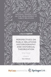 Perspectives on Public Relations Historiography and Historical Theorization