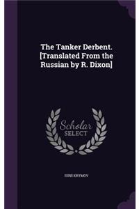 Tanker Derbent. [Translated From the Russian by R. Dixon]