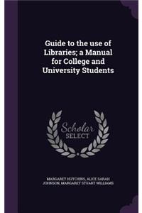 Guide to the Use of Libraries; A Manual for College and University Students