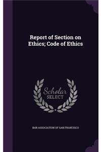 Report of Section on Ethics; Code of Ethics