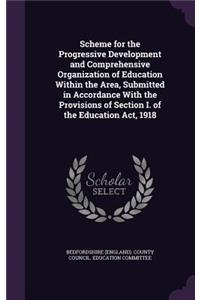 Scheme for the Progressive Development and Comprehensive Organization of Education Within the Area, Submitted in Accordance With the Provisions of Section I. of the Education Act, 1918