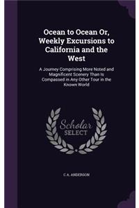 Ocean to Ocean Or, Weekly Excursions to California and the West