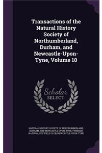 Transactions of the Natural History Society of Northumberland, Durham, and Newcastle-Upon-Tyne, Volume 10
