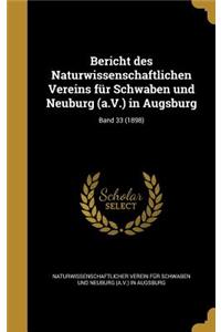 Bericht des Naturwissenschaftlichen Vereins für Schwaben und Neuburg (a.V.) in Augsburg; Band 33 (1898)