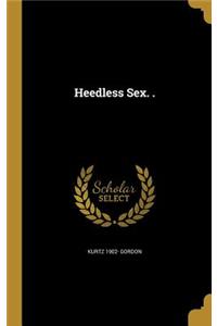 Heedless Sex. .