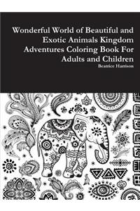 Wonderful World of Beautiful and Exotic Animals Kingdom Adventures Coloring Book For Adults and Children