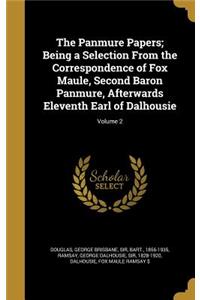 The Panmure Papers; Being a Selection From the Correspondence of Fox Maule, Second Baron Panmure, Afterwards Eleventh Earl of Dalhousie; Volume 2