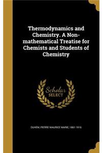 Thermodynamics and Chemistry. a Non-Mathematical Treatise for Chemists and Students of Chemistry