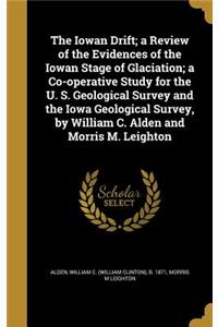 The Iowan Drift; a Review of the Evidences of the Iowan Stage of Glaciation; a Co-operative Study for the U. S. Geological Survey and the Iowa Geological Survey, by William C. Alden and Morris M. Leighton