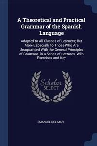 A Theoretical and Practical Grammar of the Spanish Language