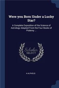 Were you Born Under a Lucky Star?