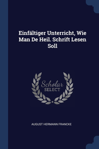 Einfältiger Unterricht, Wie Man De Heil. Schrift Lesen Soll