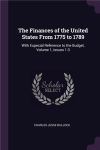 The Finances of the United States From 1775 to 1789