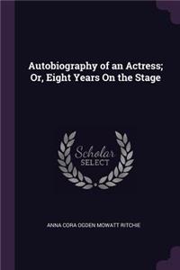 Autobiography of an Actress; Or, Eight Years On the Stage