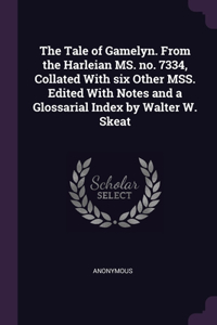 The Tale of Gamelyn. From the Harleian MS. no. 7334, Collated With six Other MSS. Edited With Notes and a Glossarial Index by Walter W. Skeat