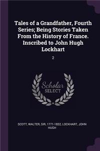 Tales of a Grandfather, Fourth Series; Being Stories Taken From the History of France. Inscribed to John Hugh Lockhart