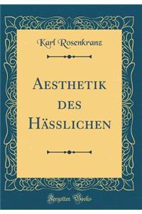 Aesthetik Des Hässlichen (Classic Reprint)