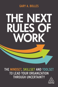 Next Rules of Work: The Mindset, Skillset and Toolset to Lead Your Organization Through Uncertainty