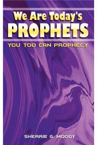 We Are Today's Prophets