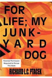 For Life; My Junkyard Dog