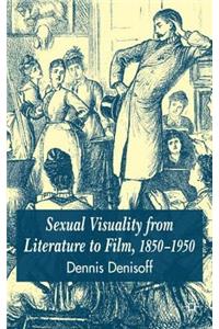 Sexual Visuality from Literature to Film 1850-1950
