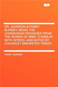 Dr. Johnson & Fanny Burney; Being the Johnsonian Passages from the Works of Mme. D'Arblay; With Introd. and Notes by Chauncey Brewster Tinker