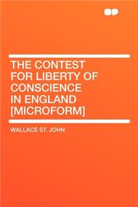 The Contest for Liberty of Conscience in England [microform]