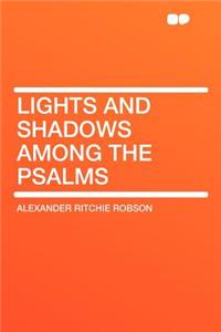 Lights and Shadows Among the Psalms
