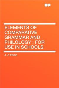Elements of Comparative Grammar and Philology: For Use in Schools