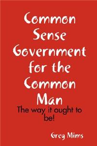Common Sense Government for the Common Man